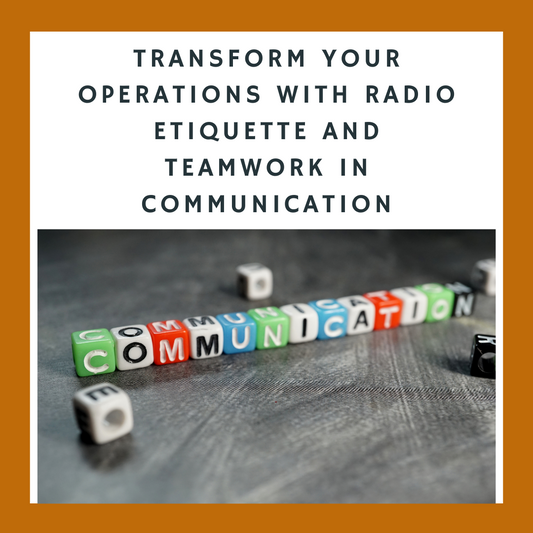 Transform Your Operations with Radio Etiquette and Teamwork in Communication