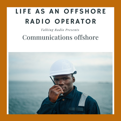 LIFE AS AN OFFSHORE RADIO OPERATOR
